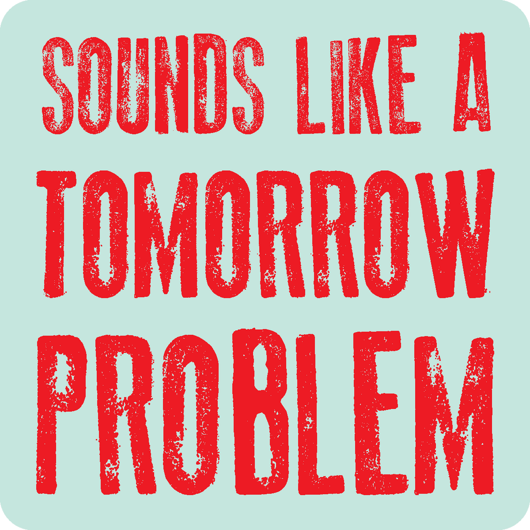 Stickers | Stick Happens - Sounds like a tomorrow problem - Cedar Mountain Studios